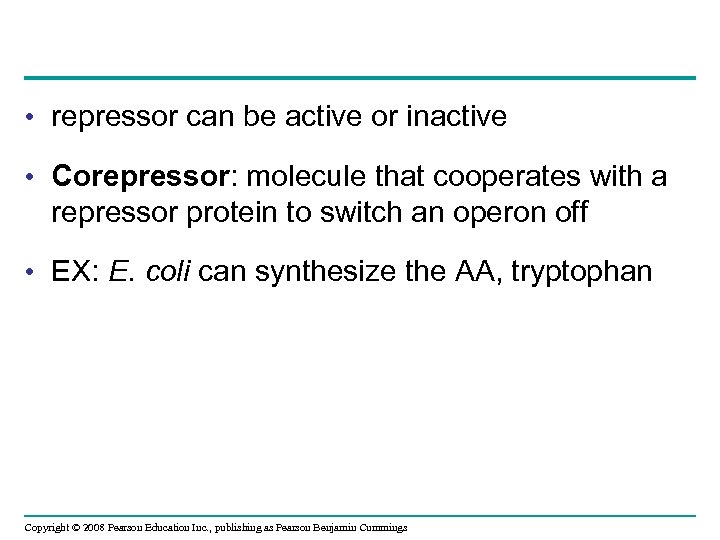  • repressor can be active or inactive • Corepressor: molecule that cooperates with