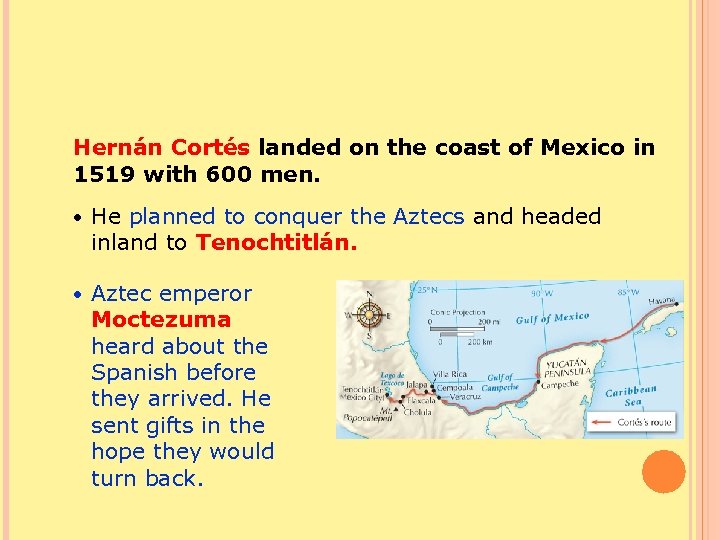 Hernán Cortés landed on the coast of Mexico in 1519 with 600 men. •
