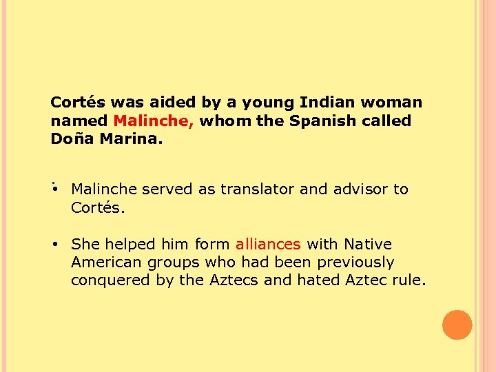 Cortés was aided by a young Indian woman named Malinche, whom the Spanish called