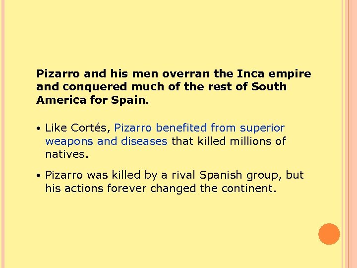 Pizarro and his men overran the Inca empire and conquered much of the rest