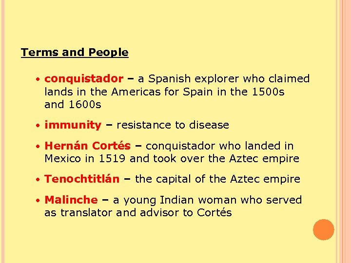 Terms and People • conquistador – a Spanish explorer who claimed lands in the