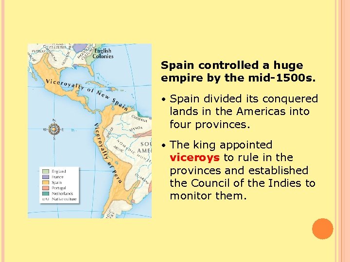 Spain controlled a huge empire by the mid-1500 s. • Spain divided its conquered