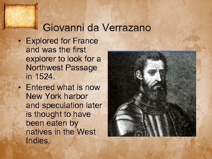 Giovanni da Verrazano • Explored for France and was the first explorer to look