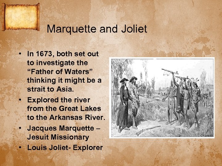 Marquette and Joliet • In 1673, both set out to investigate the “Father of