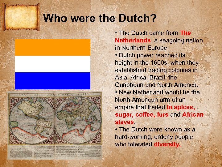 Who were the Dutch? • The Dutch came from The Netherlands, a seagoing nation