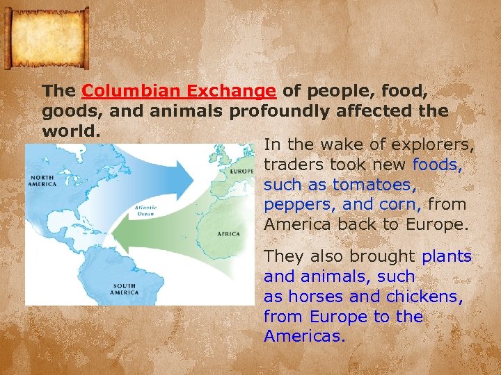 The Columbian Exchange of people, food, goods, and animals profoundly affected the world. In