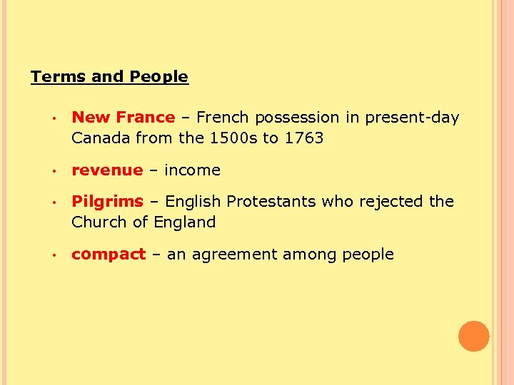 Terms and People • New France – French possession in present-day Canada from the