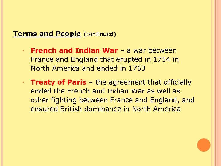 Terms and People (continued) • French and Indian War – a war between France