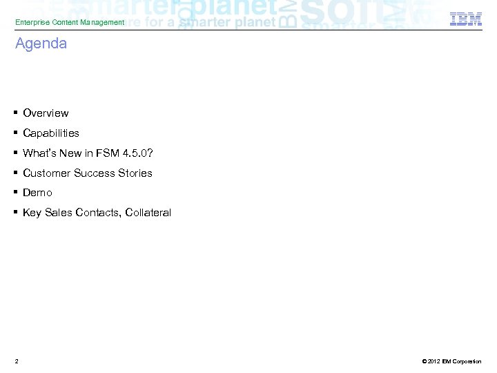 Enterprise Content Management Agenda § Overview § Capabilities § What’s New in FSM 4.