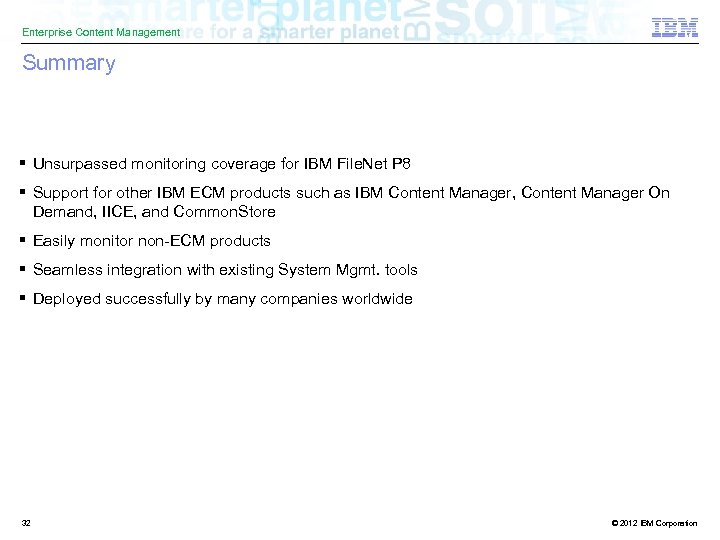 Enterprise Content Management Summary § Unsurpassed monitoring coverage for IBM File. Net P 8