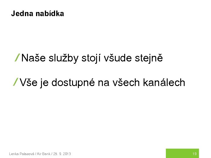 Jedna nabídka Naše služby stojí všude stejně Vše je dostupné na všech kanálech Lenka