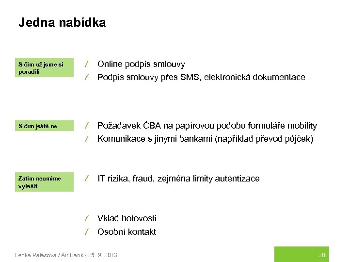 Jedna nabídka S čím už jsme si poradili Online podpis smlouvy S čím ještě