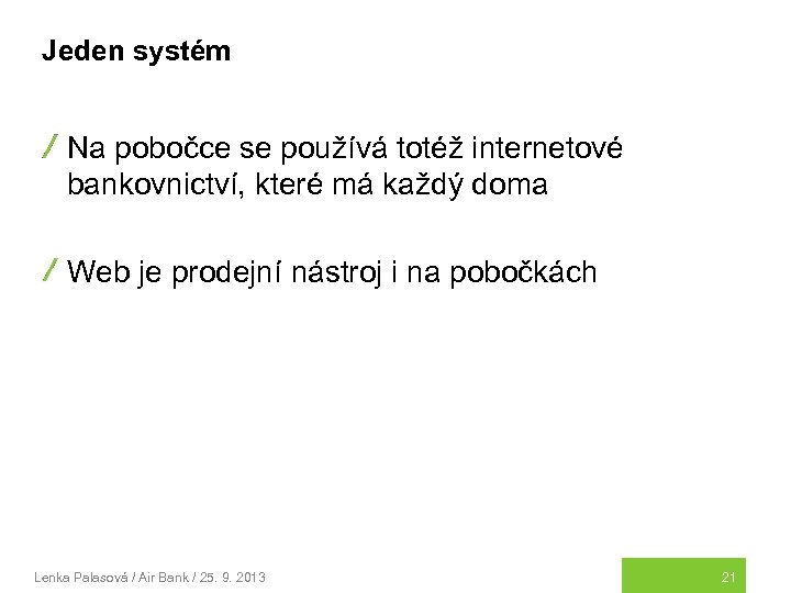 Jeden systém Na pobočce se používá totéž internetové bankovnictví, které má každý doma Web