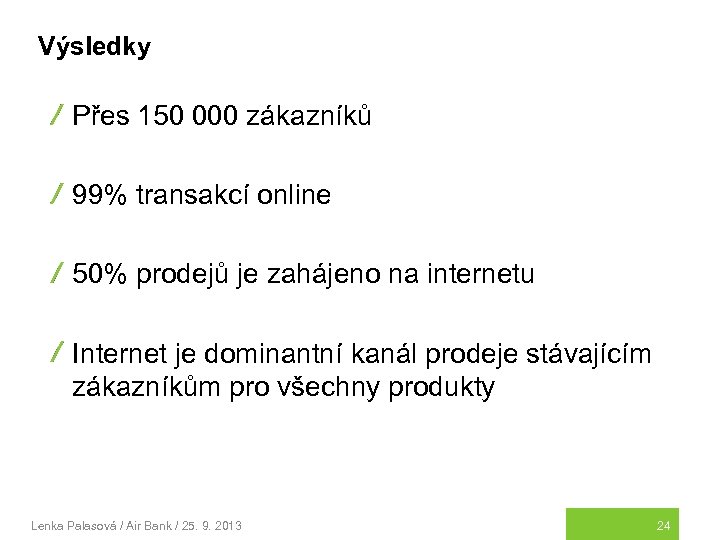 Výsledky Přes 150 000 zákazníků 99% transakcí online 50% prodejů je zahájeno na internetu