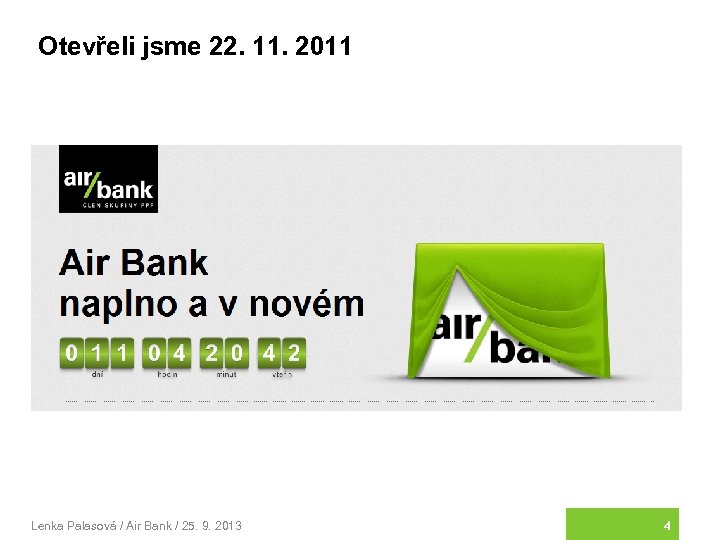 Otevřeli jsme 22. 11. 2011 Lenka Palasová / Air Bank / 25. 9. 2013