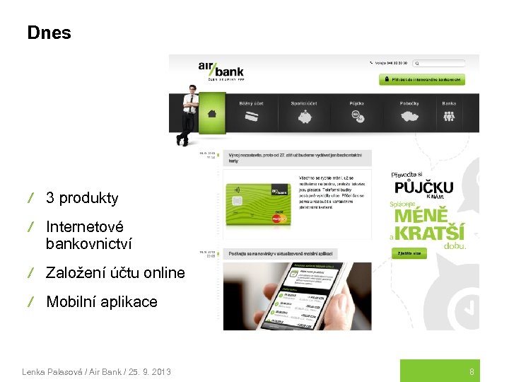 Dnes 3 produkty Internetové bankovnictví Založení účtu online Mobilní aplikace Lenka Palasová / Air