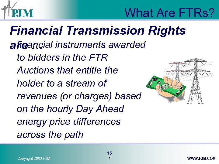 What Are FTRs? Financial Transmission Rights financial are … instruments awarded to bidders in
