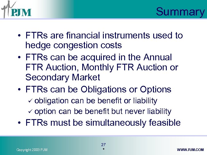 Summary • FTRs are financial instruments used to hedge congestion costs • FTRs can