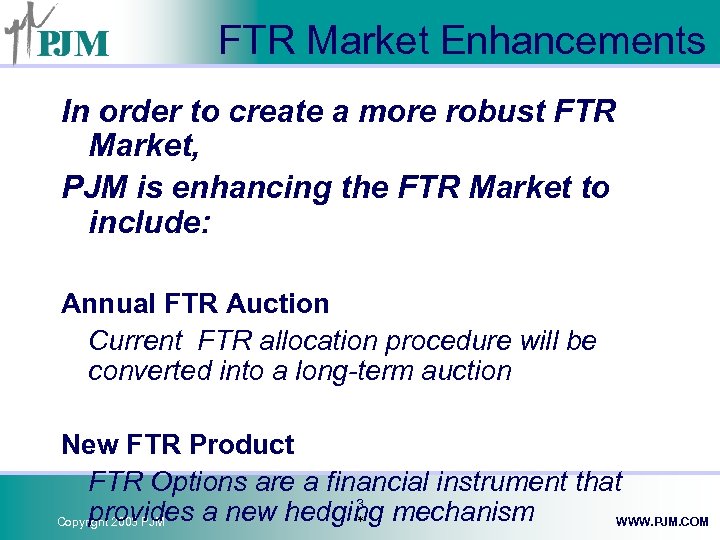 FTR Market Enhancements In order to create a more robust FTR Market, PJM is