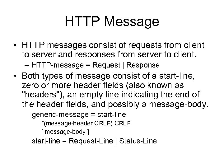 HTTP Message • HTTP messages consist of requests from client to server and responses