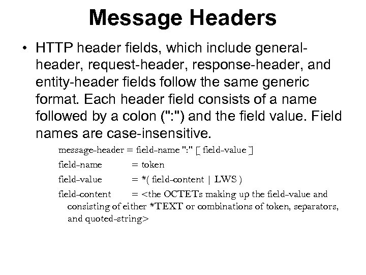 Message Headers • HTTP header fields, which include generalheader, request-header, response-header, and entity-header fields