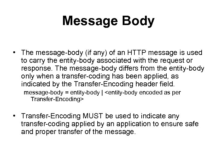 Message Body • The message-body (if any) of an HTTP message is used to