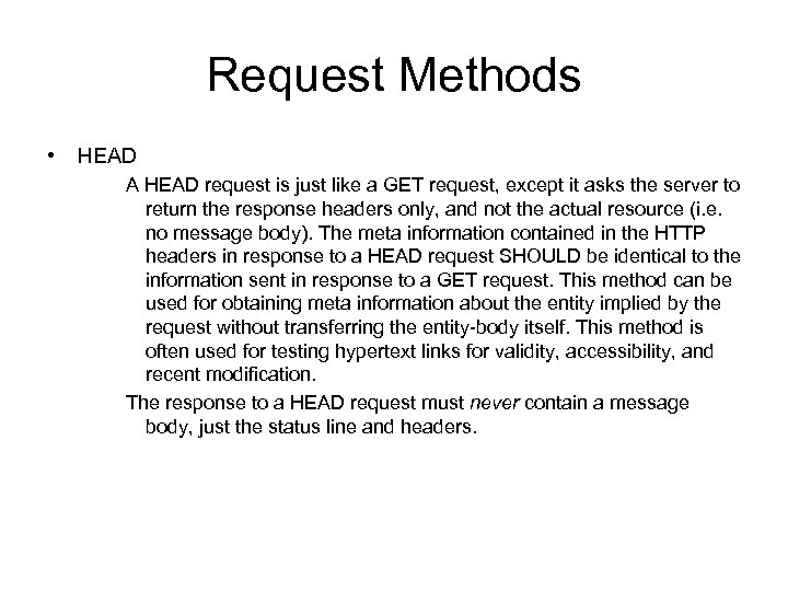 Request Methods • HEAD A HEAD request is just like a GET request, except