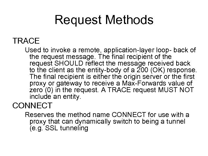 Request Methods TRACE Used to invoke a remote, application-layer loop- back of the request
