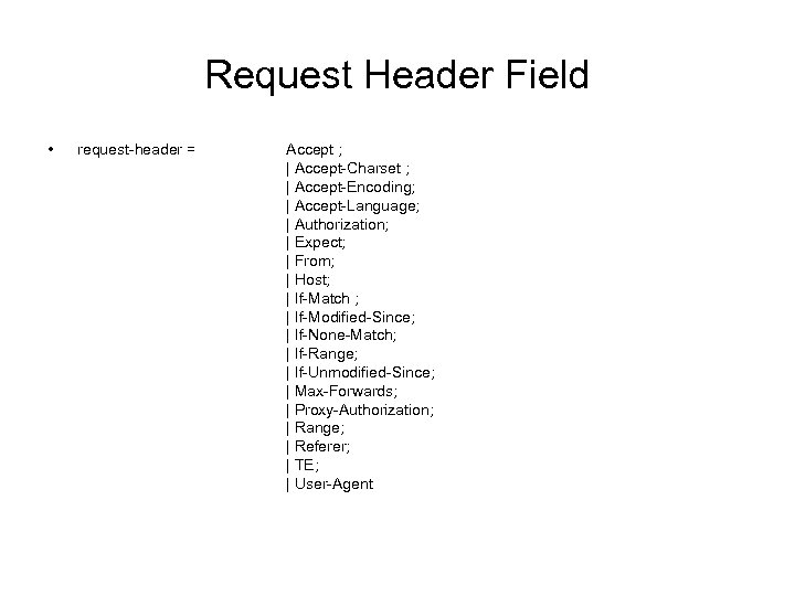 Request Header Field • request-header = Accept ; | Accept-Charset ; | Accept-Encoding; |