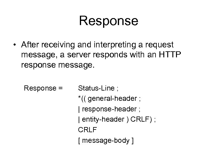 Response • After receiving and interpreting a request message, a server responds with an