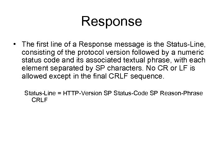 Response • The first line of a Response message is the Status-Line, consisting of
