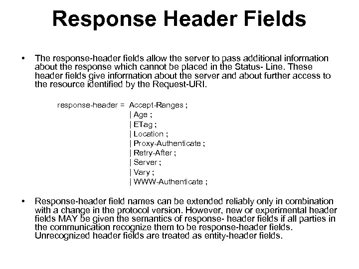 Response Header Fields • The response-header fields allow the server to pass additional information