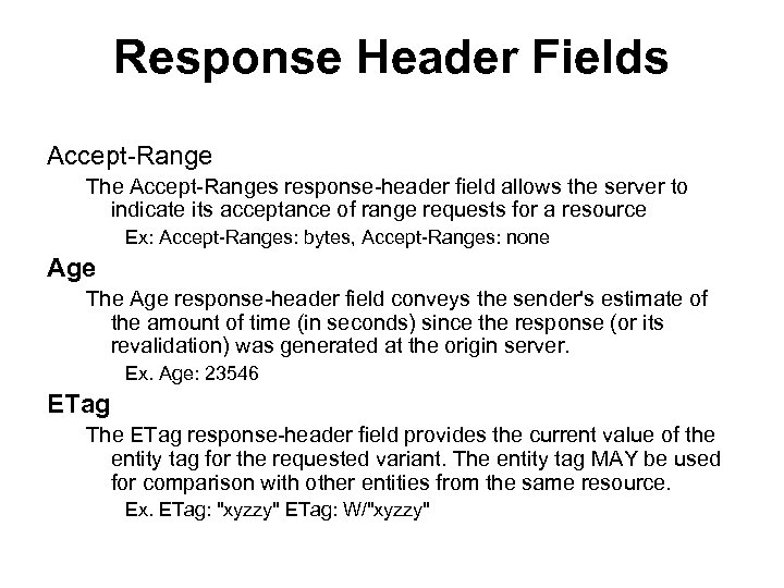 Response Header Fields Accept-Range The Accept-Ranges response-header field allows the server to indicate its