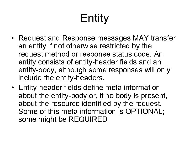 Entity • Request and Response messages MAY transfer an entity if not otherwise restricted
