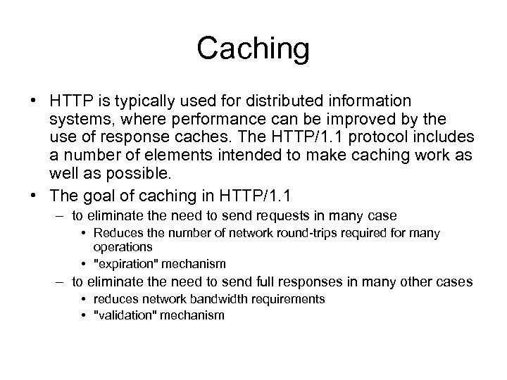Caching • HTTP is typically used for distributed information systems, where performance can be