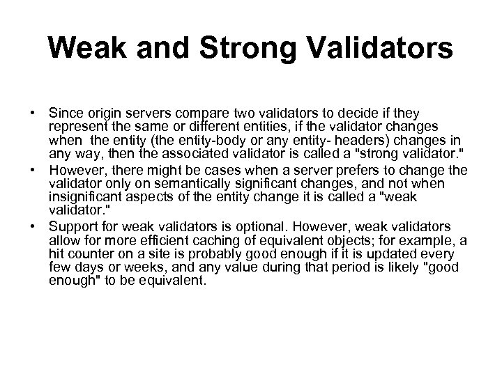 Weak and Strong Validators • Since origin servers compare two validators to decide if