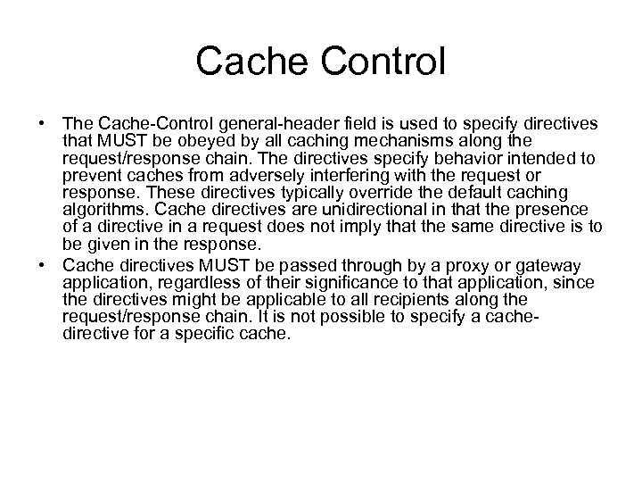 Cache Control • The Cache-Control general-header field is used to specify directives that MUST
