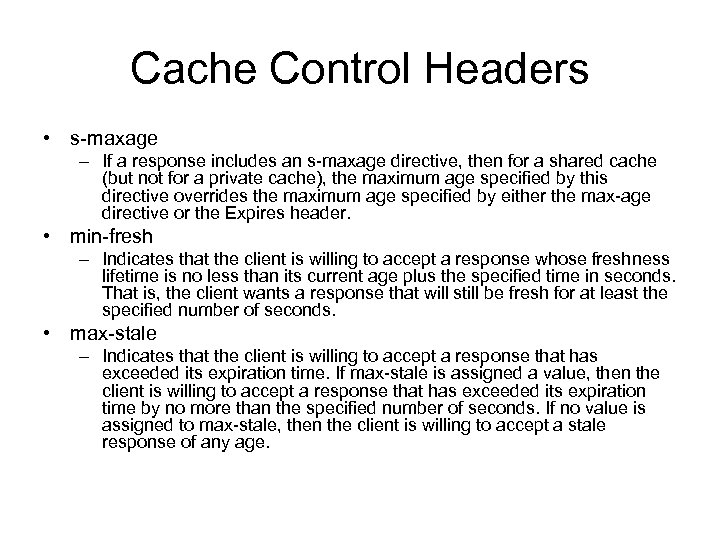 Cache Control Headers • s-maxage – If a response includes an s-maxage directive, then