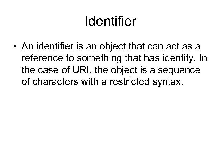 Identifier • An identifier is an object that can act as a reference to