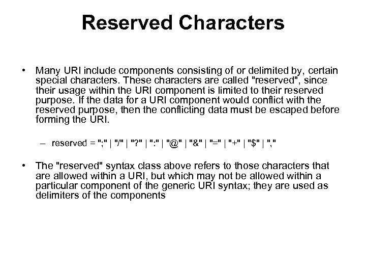 Reserved Characters • Many URI include components consisting of or delimited by, certain special