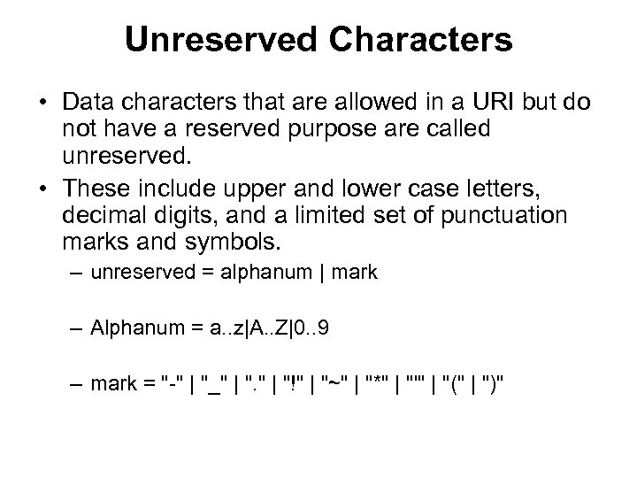 Unreserved Characters • Data characters that are allowed in a URI but do not