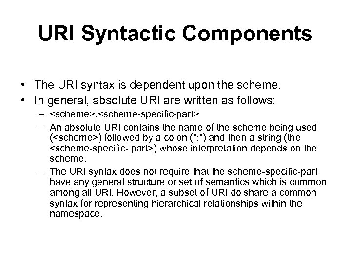 URI Syntactic Components • The URI syntax is dependent upon the scheme. • In