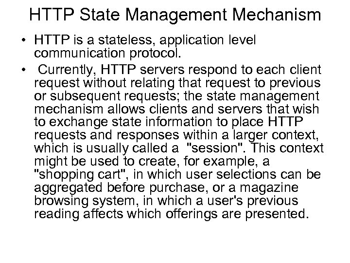 HTTP State Management Mechanism • HTTP is a stateless, application level communication protocol. •