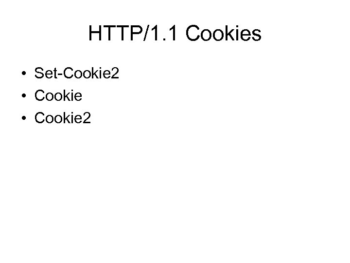 HTTP/1. 1 Cookies • Set-Cookie 2 • Cookie 2 