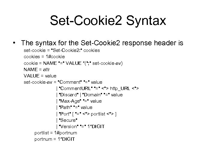 Set-Cookie 2 Syntax • The syntax for the Set-Cookie 2 response header is set-cookie