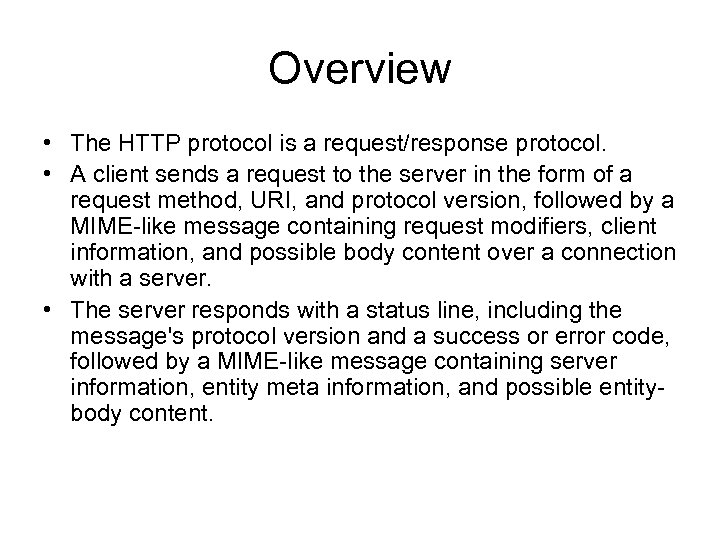 Overview • The HTTP protocol is a request/response protocol. • A client sends a