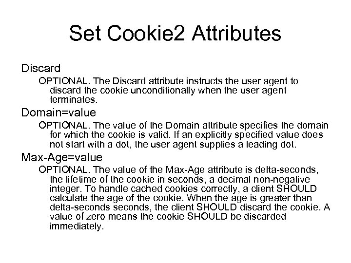 Set Cookie 2 Attributes Discard OPTIONAL. The Discard attribute instructs the user agent to