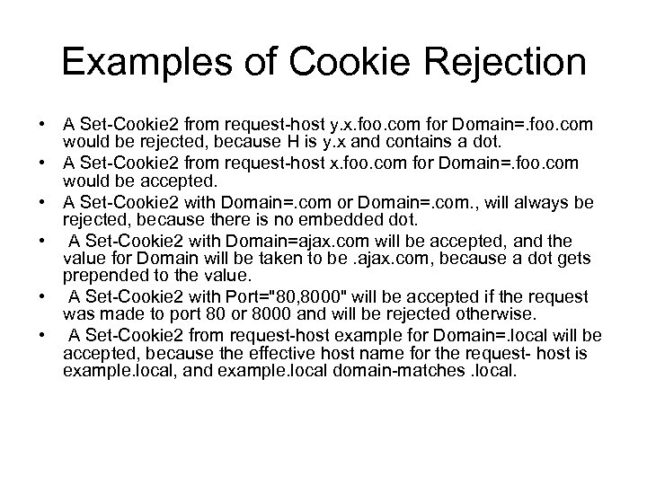 Examples of Cookie Rejection • A Set-Cookie 2 from request-host y. x. foo. com