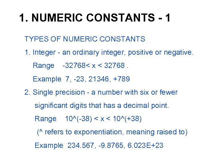 1. NUMERIC CONSTANTS - 1 TYPES OF NUMERIC CONSTANTS 1. Integer - an ordinary