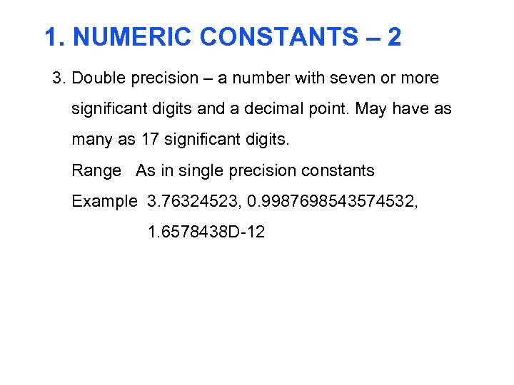 1. NUMERIC CONSTANTS – 2 3. Double precision – a number with seven or